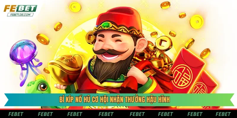 Bí kíp nổ hũ cơ hội nhận thưởng hậu hĩnh