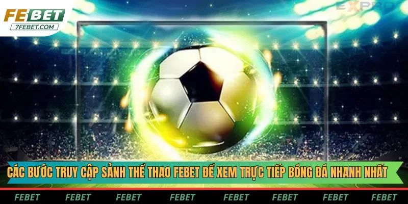 Cách xem bóng đá trực tiếp trên app Febet