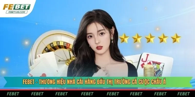 Febet - Thương hiệu nhà cái hàng đầu thị trường cá cược châu Á
