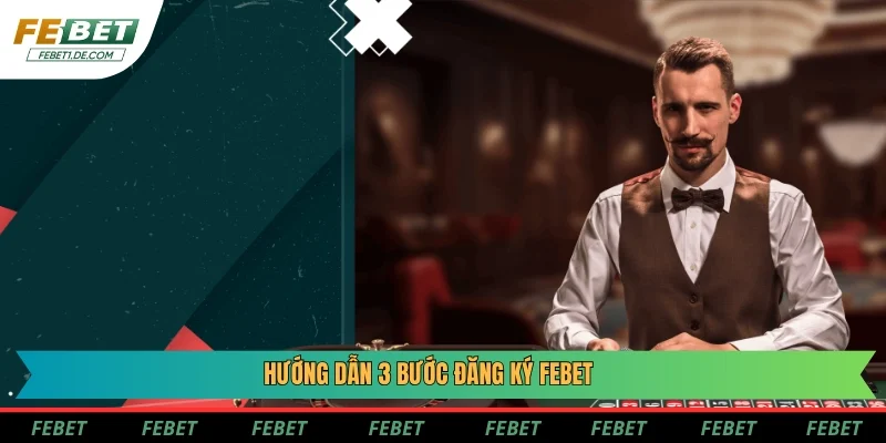 Hướng dẫn 3 bước đăng ký Febet Hướng dẫn 3 bước đăng ký Febet