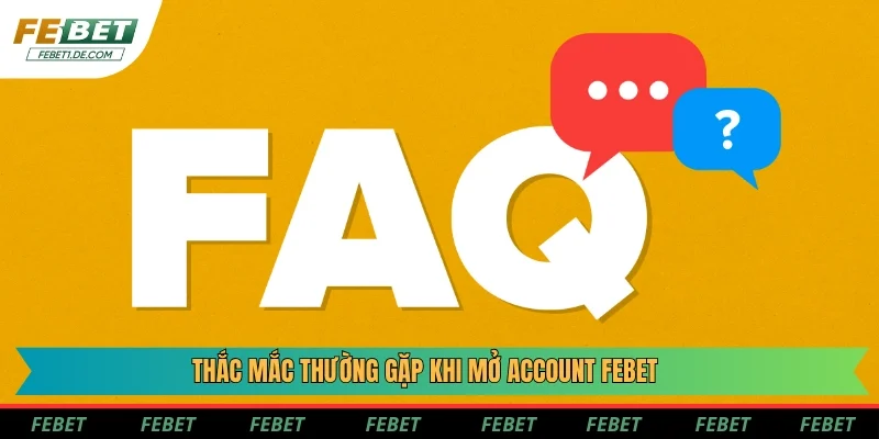 Thắc mắc thường gặp khi mở account Febet Thắc mắc thường gặp khi mở account Febet