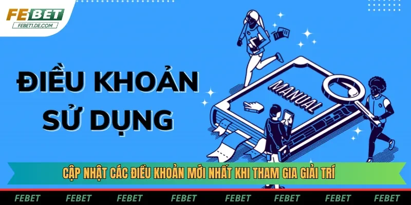 Cập nhật các điều khoản mới nhất khi tham gia giải trí