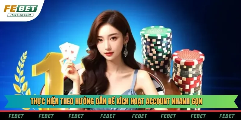 Thực hiện theo hướng dẫn để kích hoạt account nhanh gọn
