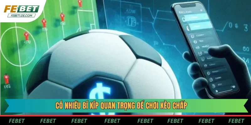 Có nhiều bí kíp quan trọng để chơi kèo chấp