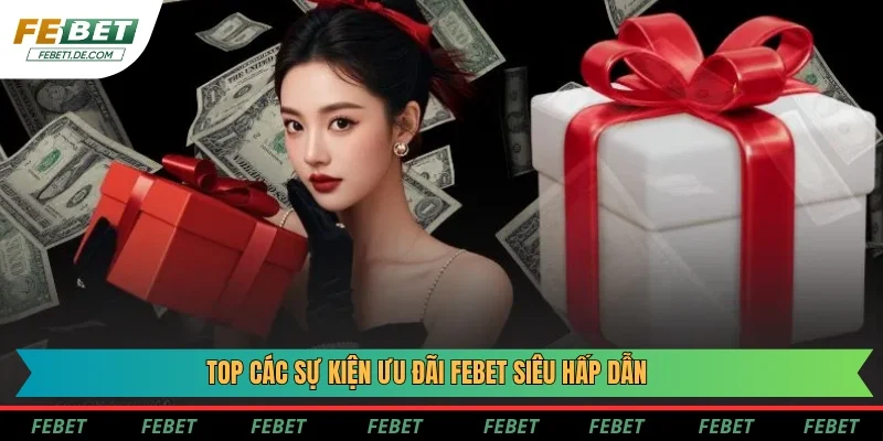 Top các sự kiện ưu đãi Febet siêu hấp dẫn