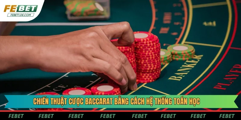 Chiến thuật cược Baccarat bằng cách hệ thống toán học