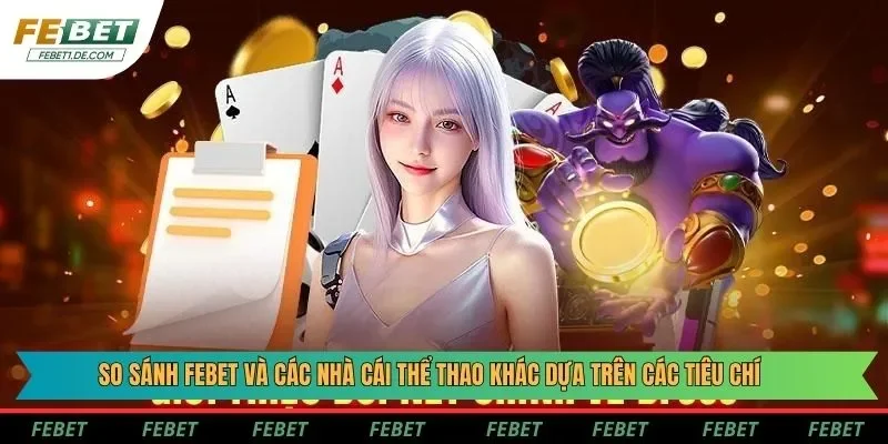 So sánh Febet và các nhà cái thể thao khác dựa trên các tiêu chí So sánh Febet và các nhà cái thể thao khác dựa trên các tiêu chí