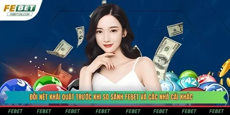 Đôi nét khái quát trước khi so sánh Febet và các nhà cái khác Đôi nét khái quát trước khi so sánh Febet và các nhà cái khác