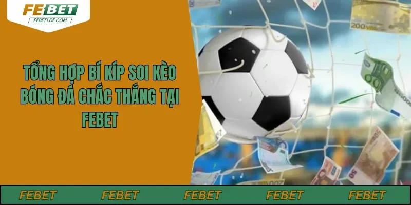 Tổng Hợp Bí Kíp Soi Kèo Bóng Đá Chắc Thắng Tại FEBET