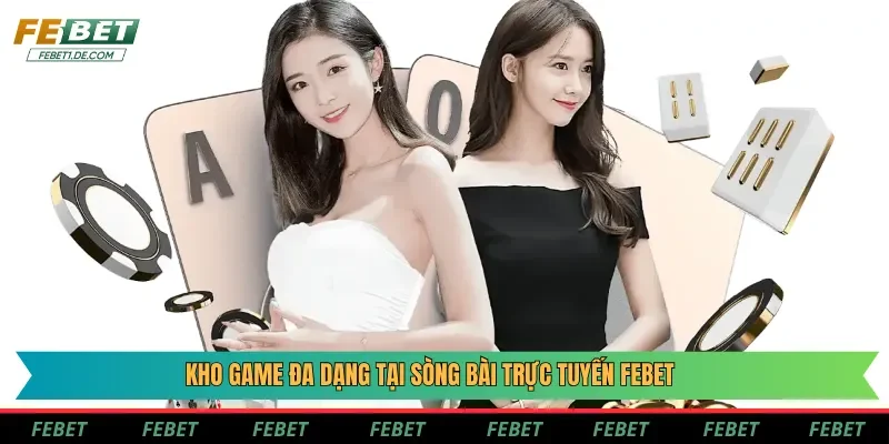 Kho game đa dạng tại sòng bài trực tuyến Febet Kho game đa dạng tại sòng bài trực tuyến Febet