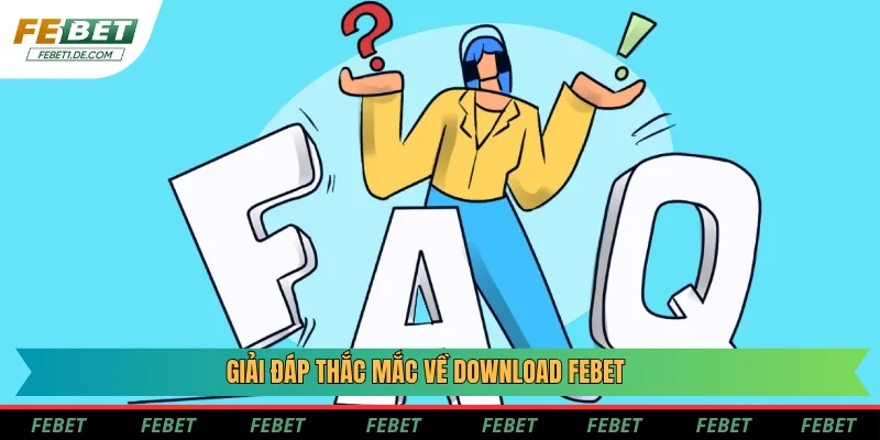 Giải đáp thắc mắc về download Febet