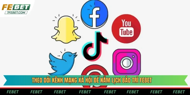 Theo dõi kênh mạng xã hội để nắm lịch bảo trì Febet