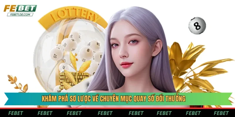Khám phá sơ lược về chuyên mục quay số đổi thưởng